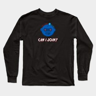 Can I Join? Long Sleeve T-Shirt